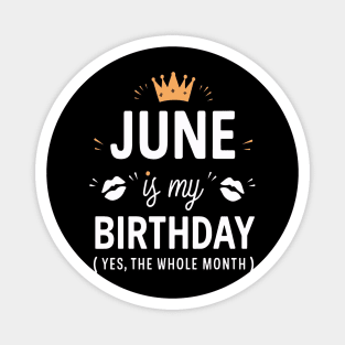 June Is My Birthday - Yes, The Whole Month Magnet